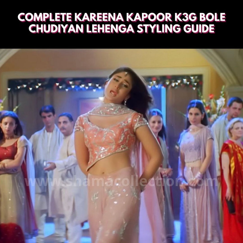 Complete Kareena Kapoor K3G Bole Chudiyan Lehenga Styling Guide